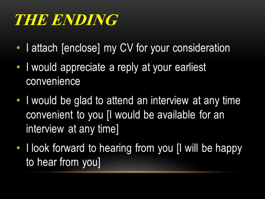 The ending I attach [enclose] my CV for your consideration I would appreciate a